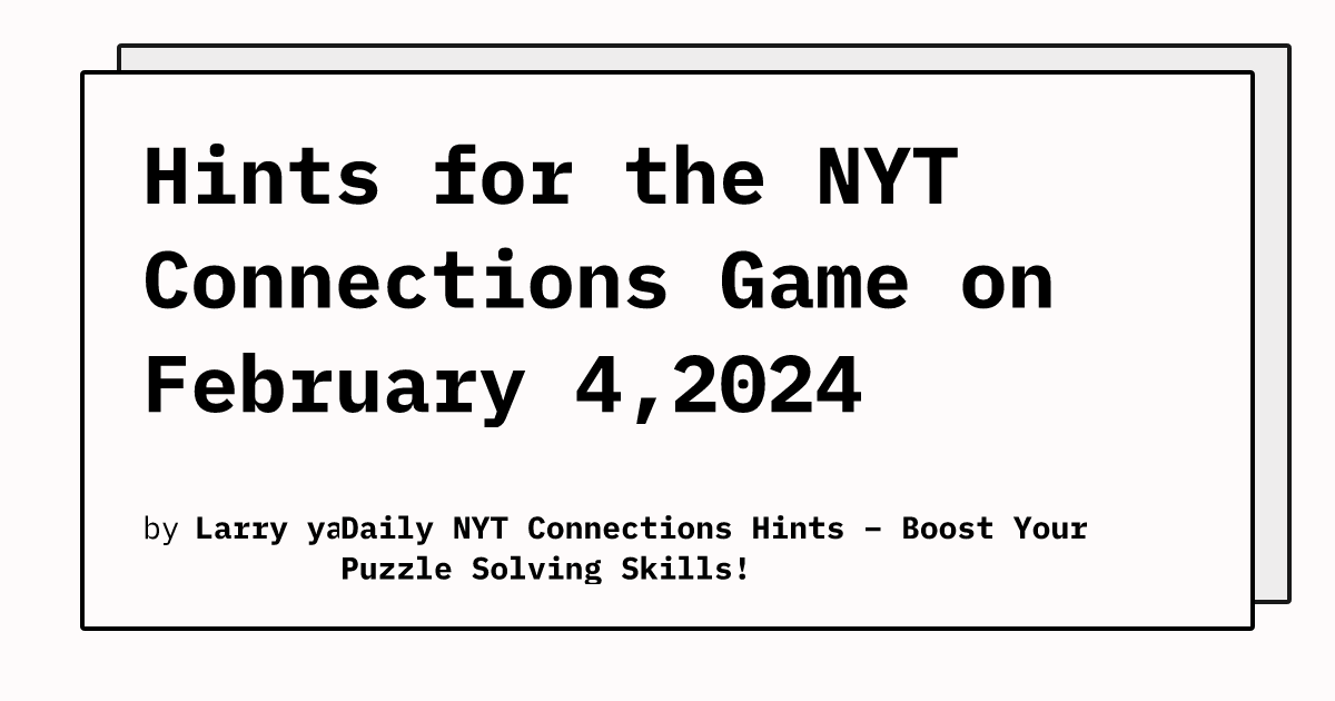 Hints for the NYT Connections Game on February 4,2024